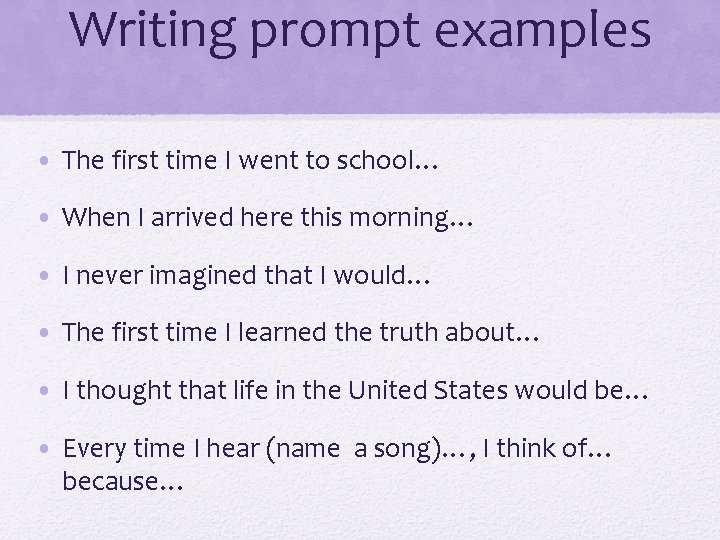 Writing prompt examples • The first time I went to school… • When I
