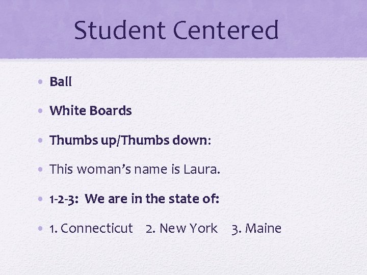 Student Centered • Ball • White Boards • Thumbs up/Thumbs down: • This woman’s