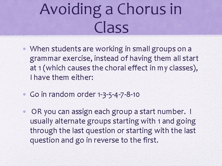Avoiding a Chorus in Class • When students are working in small groups on