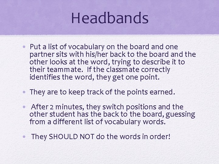 Headbands • Put a list of vocabulary on the board and one partner sits
