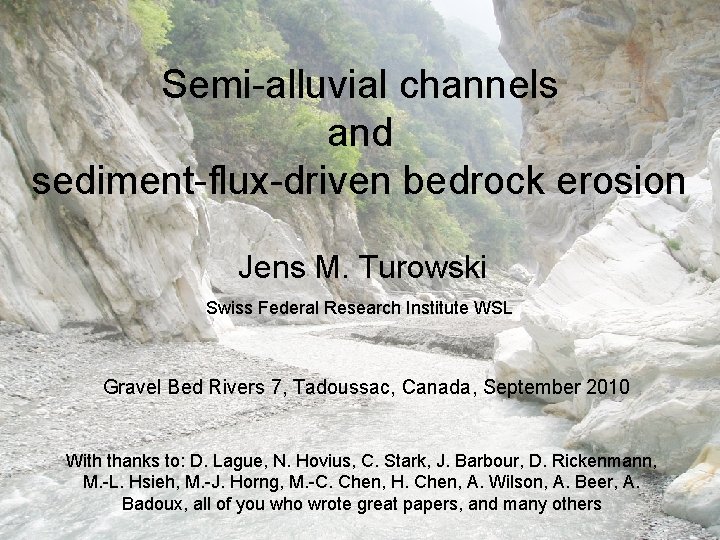 Semi-alluvial channels GBR 7, Tadoussac 2010 Semi-alluvial channels and sediment-flux-driven bedrock erosion Jens M.