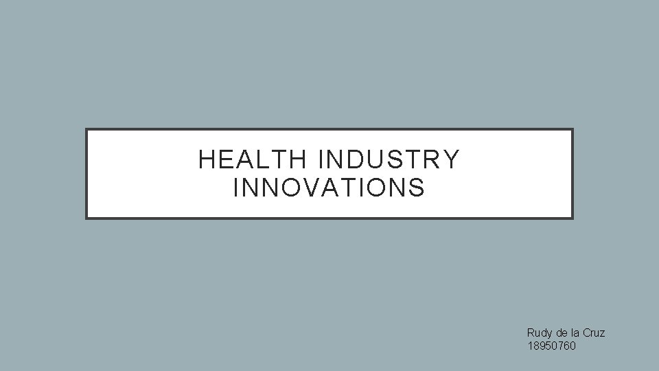 HEALTH INDUSTRY INNOVATIONS Rudy de la Cruz 18950760 