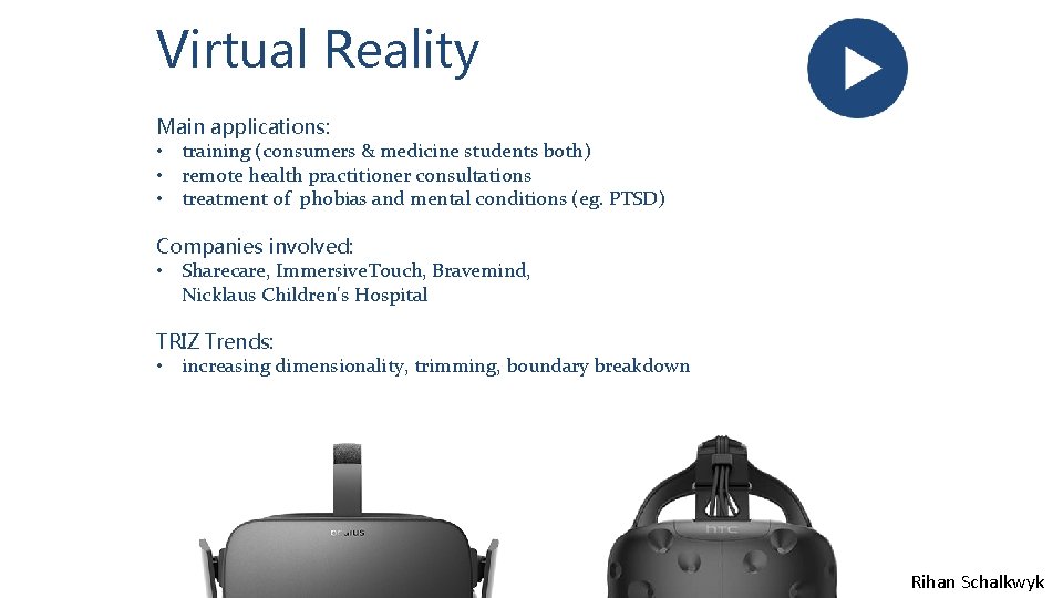 Virtual Reality Main applications: • training (consumers & medicine students both) • remote health