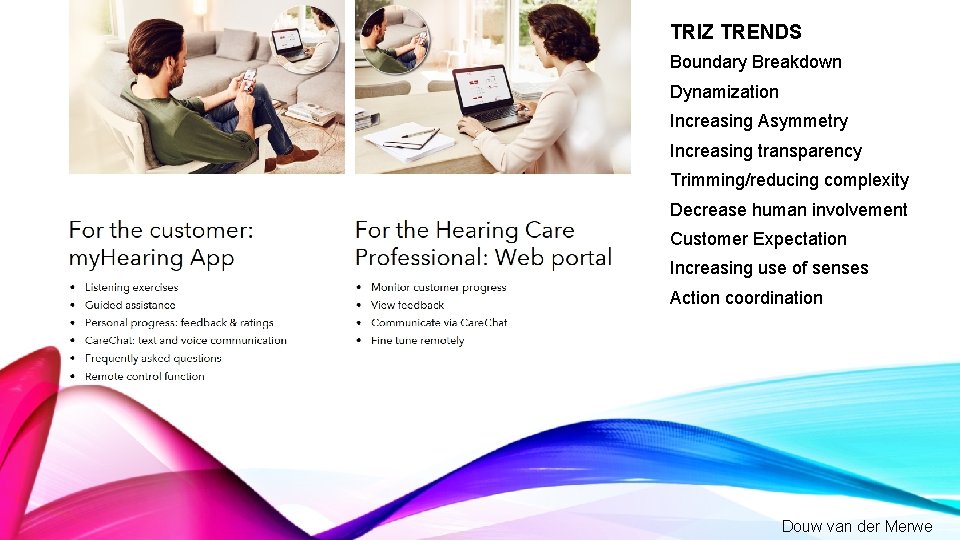 TRIZ TRENDS Boundary Breakdown Dynamization Increasing Asymmetry Increasing transparency Trimming/reducing complexity Decrease human involvement