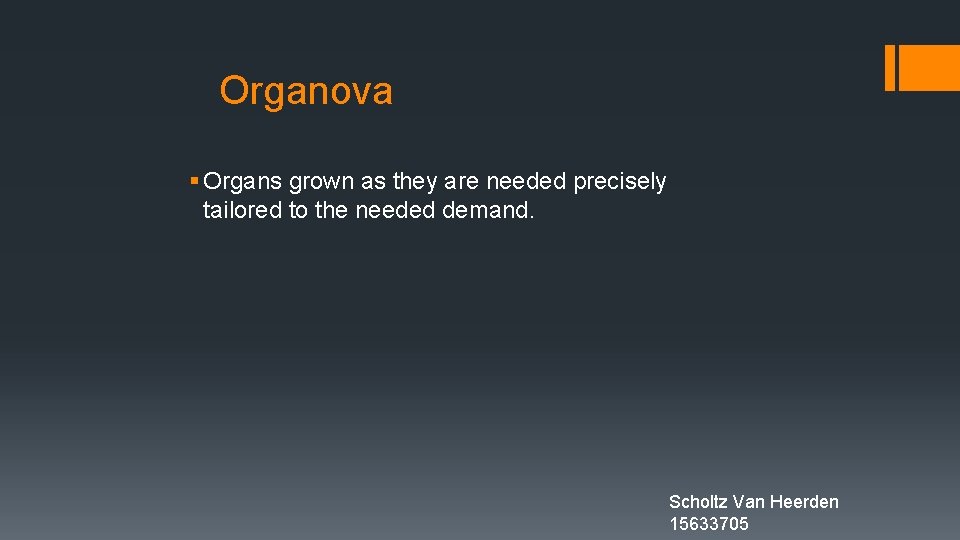 Organova § Organs grown as they are needed precisely tailored to the needed demand.