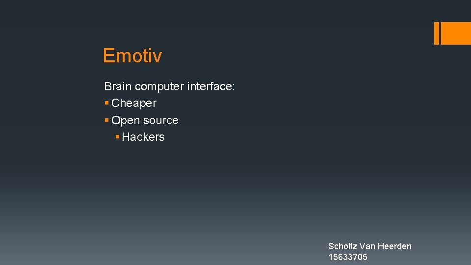 Emotiv Brain computer interface: § Cheaper § Open source § Hackers Scholtz Van Heerden