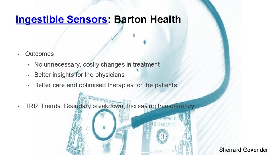 Ingestible Sensors: Barton Health • • Outcomes • No unnecessary, costly changes in treatment