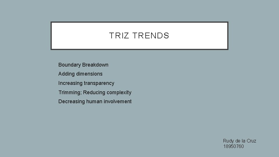 TRIZ TRENDS • Boundary Breakdown • Adding dimensions • Increasing transparency • Trimming; Reducing