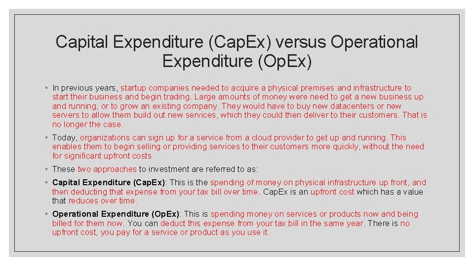 Capital Expenditure (Cap. Ex) versus Operational Expenditure (Op. Ex) ◦ In previous years, startup