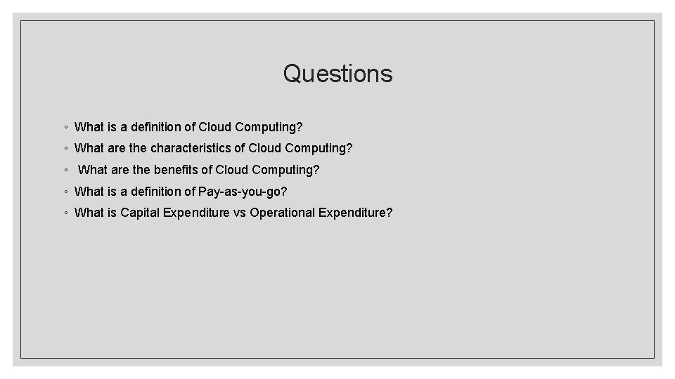Questions ◦ What is a definition of Cloud Computing? ◦ What are the characteristics