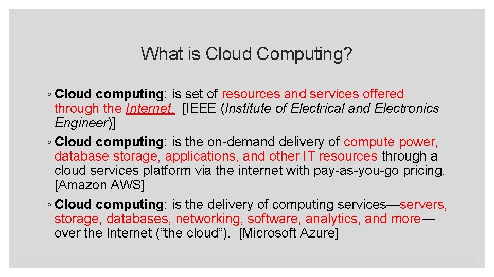 What is Cloud Computing? ◦ Cloud computing: is set of resources and services offered