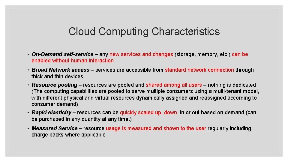 Cloud Computing Characteristics • On-Demand self-service – any new services and changes (storage, memory,