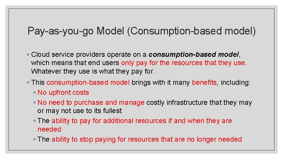 Pay-as-you-go Model (Consumption-based model) ◦ Cloud service providers operate on a consumption-based model, which