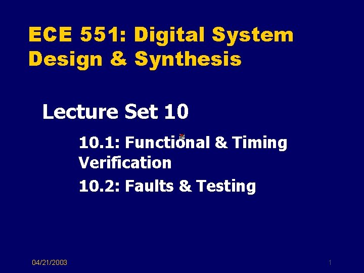 ECE 551: Digital System Design & Synthesis Lecture Set 10 10. 1: Functional &