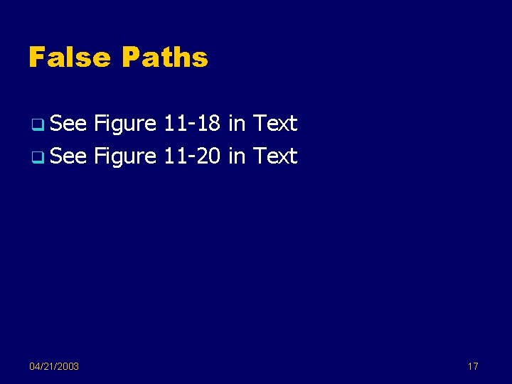False Paths q See Figure 11 -18 in Text q See Figure 11 -20