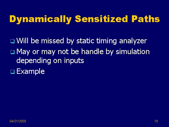 Dynamically Sensitized Paths q Will be missed by static timing analyzer q May or