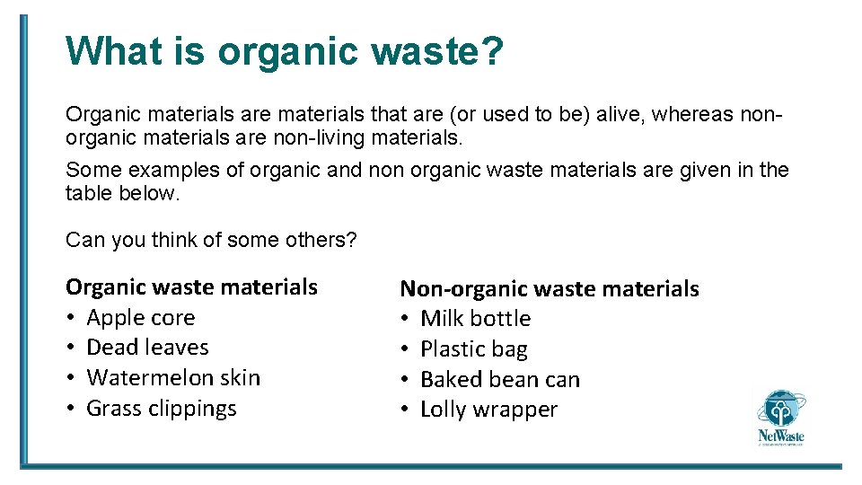 What is organic waste? Organic materials are materials that are (or used to be)