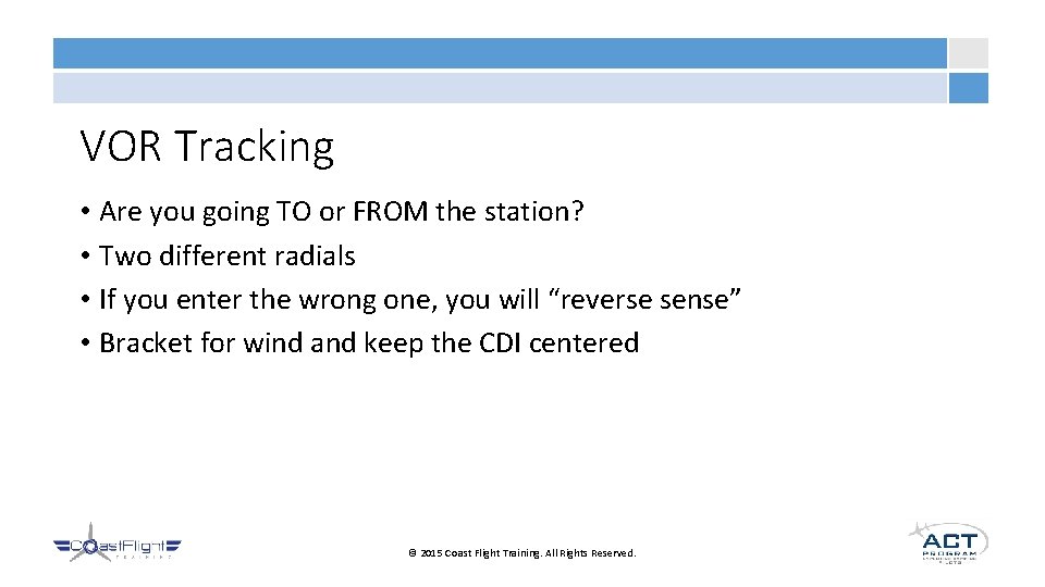 VOR Tracking • Are you going TO or FROM the station? • Two different