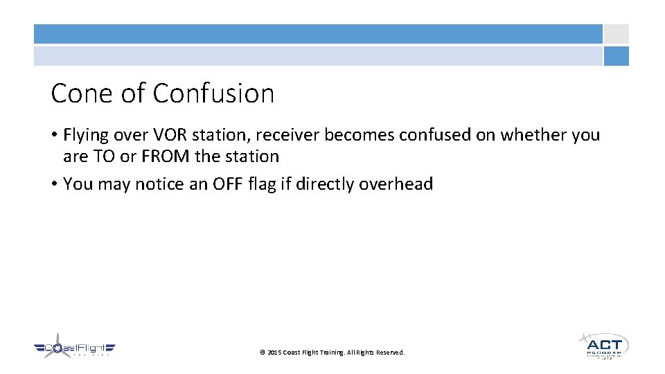 Cone of Confusion • Flying over VOR station, receiver becomes confused on whether you