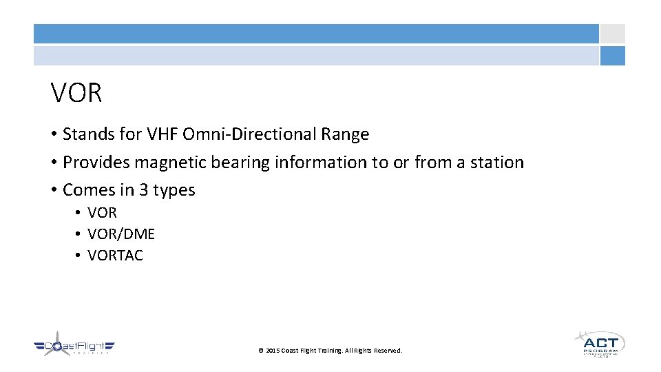 VOR • Stands for VHF Omni-Directional Range • Provides magnetic bearing information to or