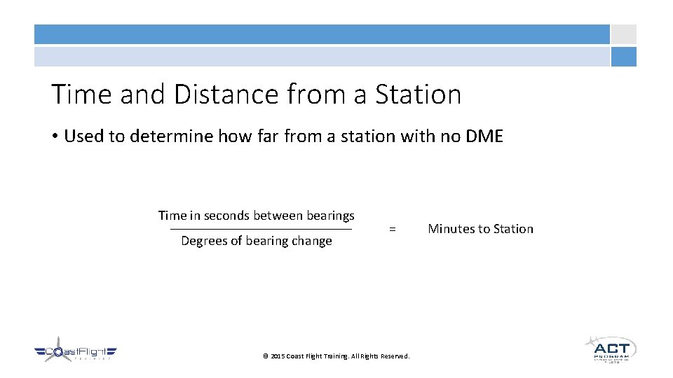 Time and Distance from a Station • Used to determine how far from a