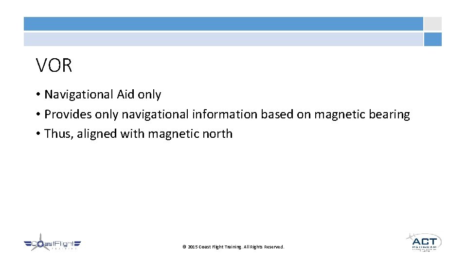 VOR • Navigational Aid only • Provides only navigational information based on magnetic bearing