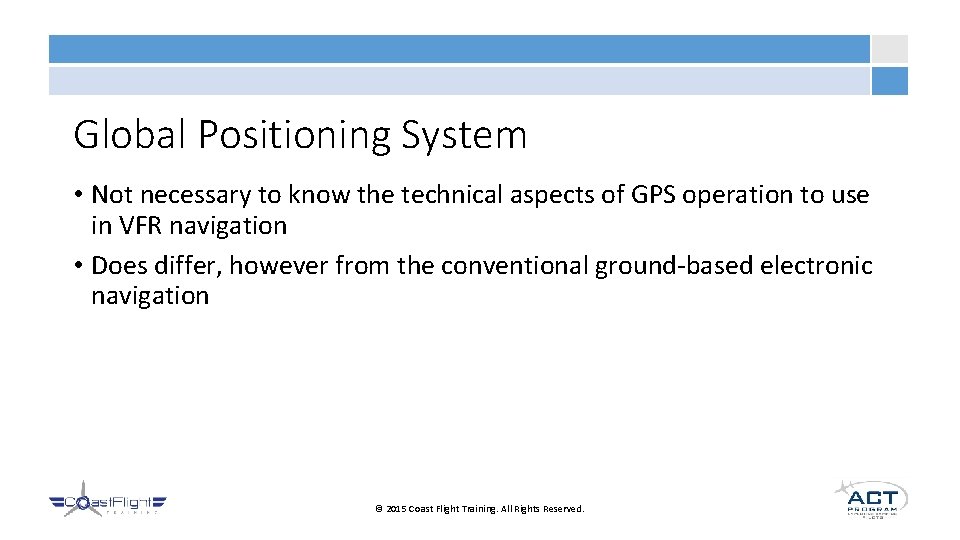 Global Positioning System • Not necessary to know the technical aspects of GPS operation