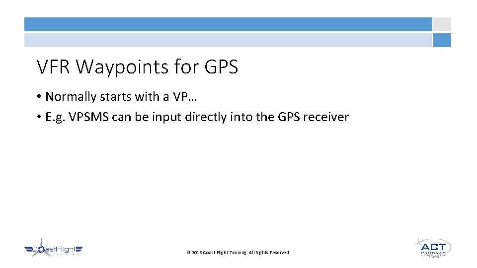 VFR Waypoints for GPS • Normally starts with a VP… • E. g. VPSMS