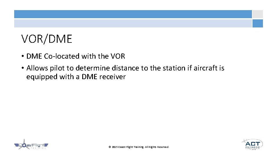 VOR/DME • DME Co-located with the VOR • Allows pilot to determine distance to