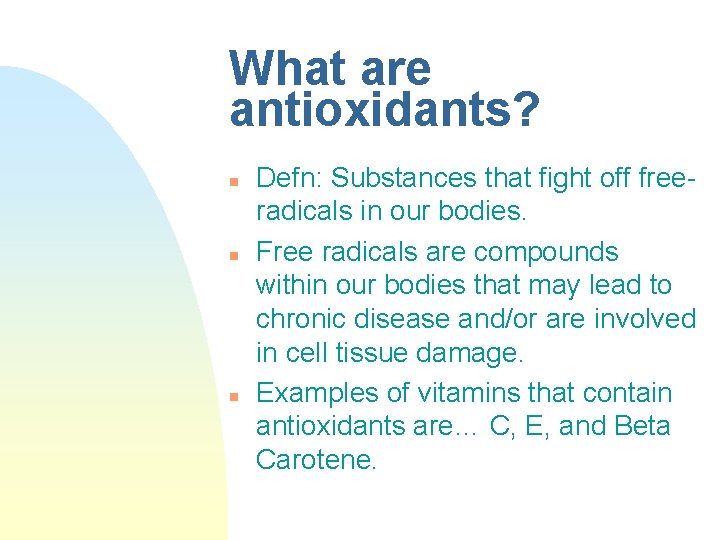 What are antioxidants? n n n Defn: Substances that fight off freeradicals in our What are antioxidants? n n n Defn: Substances that fight off freeradicals in our
