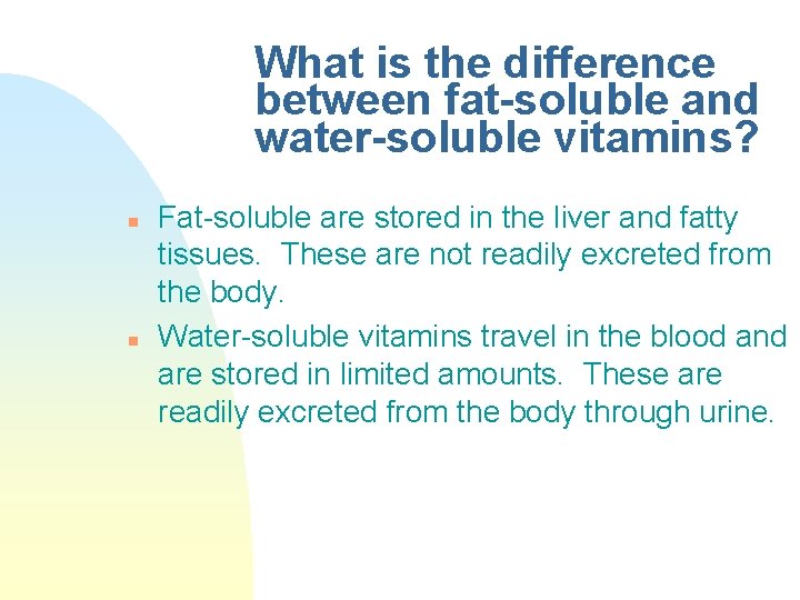 What is the difference between fat-soluble and water-soluble vitamins? n n Fat-soluble are stored What is the difference between fat-soluble and water-soluble vitamins? n n Fat-soluble are stored