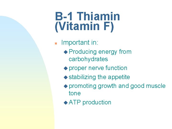 B-1 Thiamin (Vitamin F) n Important in: u Producing energy from carbohydrates u proper B-1 Thiamin (Vitamin F) n Important in: u Producing energy from carbohydrates u proper