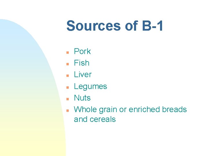 Sources of B-1 n n n Pork Fish Liver Legumes Nuts Whole grain or Sources of B-1 n n n Pork Fish Liver Legumes Nuts Whole grain or