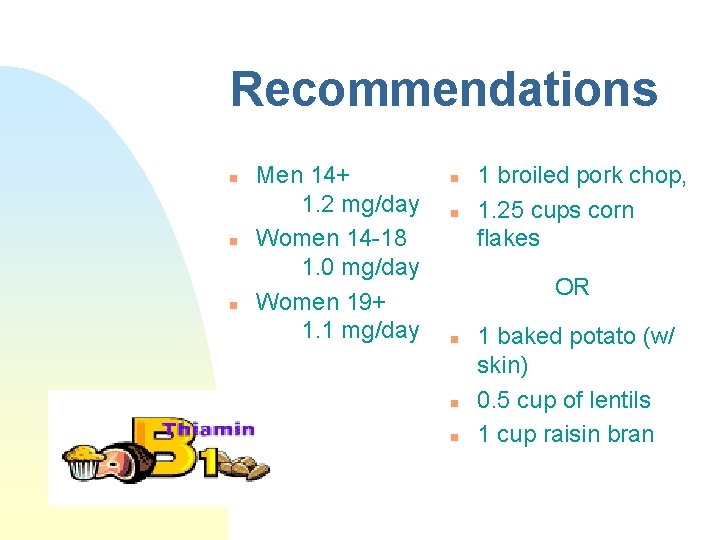 Recommendations n n n Men 14+ 1. 2 mg/day Women 14 -18 1. 0 Recommendations n n n Men 14+ 1. 2 mg/day Women 14 -18 1. 0