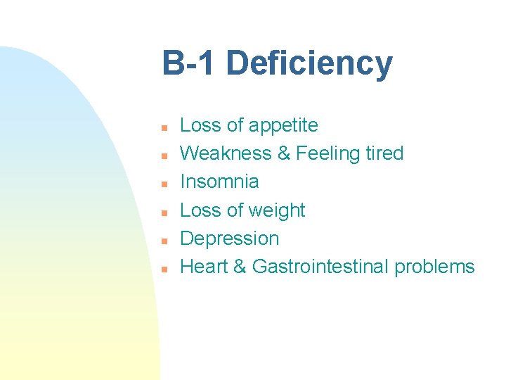 B-1 Deficiency n n n Loss of appetite Weakness & Feeling tired Insomnia Loss B-1 Deficiency n n n Loss of appetite Weakness & Feeling tired Insomnia Loss