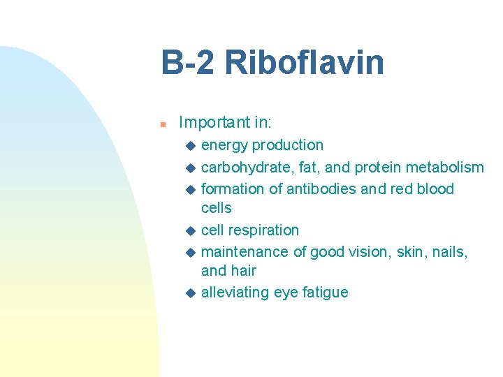 B-2 Riboflavin n Important in: energy production u carbohydrate, fat, and protein metabolism u B-2 Riboflavin n Important in: energy production u carbohydrate, fat, and protein metabolism u