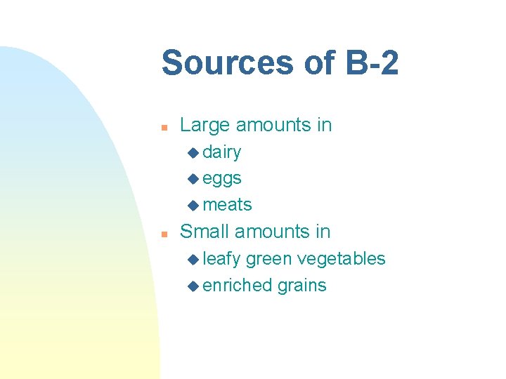 Sources of B-2 n Large amounts in u dairy u eggs u meats n Sources of B-2 n Large amounts in u dairy u eggs u meats n