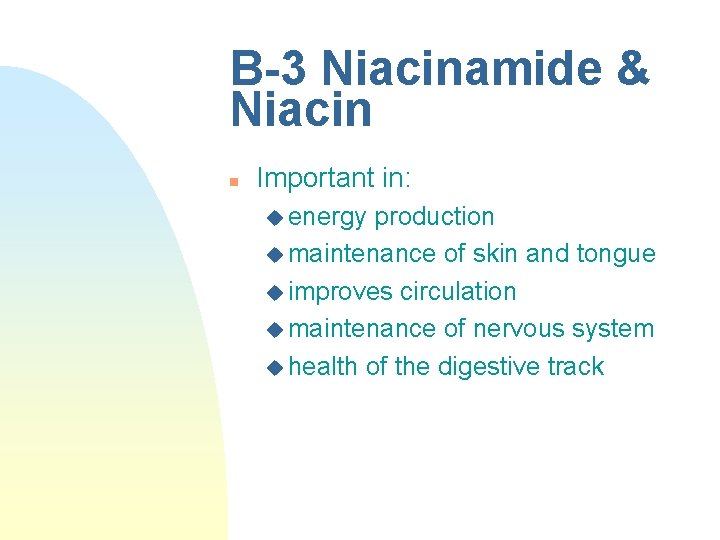 B-3 Niacinamide & Niacin n Important in: u energy production u maintenance of skin B-3 Niacinamide & Niacin n Important in: u energy production u maintenance of skin