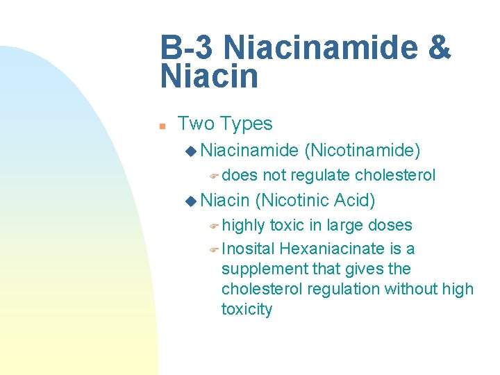 B-3 Niacinamide & Niacin n Two Types u Niacinamide F does u Niacin (Nicotinamide) B-3 Niacinamide & Niacin n Two Types u Niacinamide F does u Niacin (Nicotinamide)