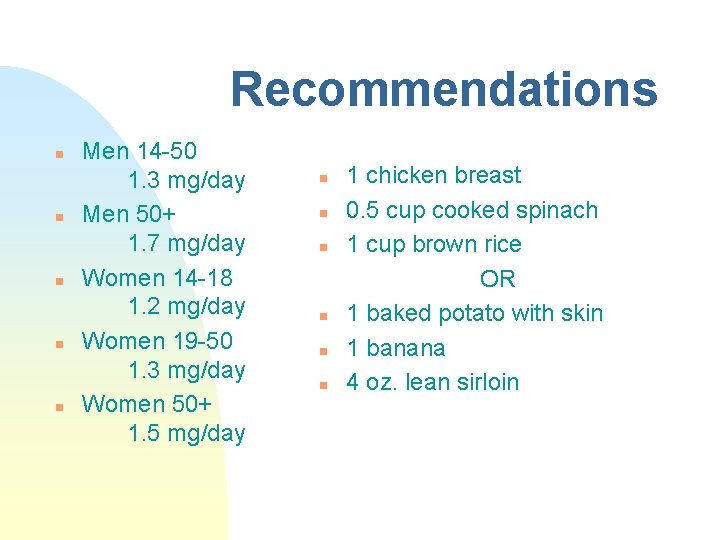 Recommendations n n n Men 14 -50 1. 3 mg/day Men 50+ 1. 7 Recommendations n n n Men 14 -50 1. 3 mg/day Men 50+ 1. 7