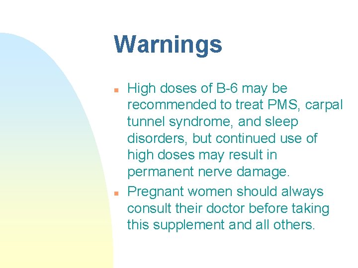 Warnings n n High doses of B-6 may be recommended to treat PMS, carpal Warnings n n High doses of B-6 may be recommended to treat PMS, carpal