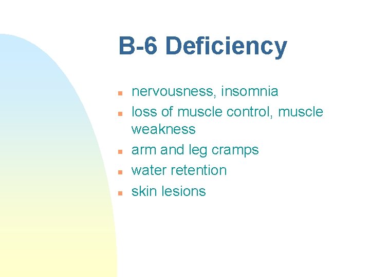 B-6 Deficiency n n nervousness, insomnia loss of muscle control, muscle weakness arm and B-6 Deficiency n n nervousness, insomnia loss of muscle control, muscle weakness arm and