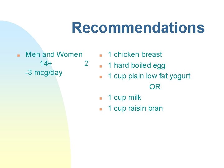 Recommendations n Men and Women 14+ 2 -3 mcg/day n n n 1 chicken Recommendations n Men and Women 14+ 2 -3 mcg/day n n n 1 chicken