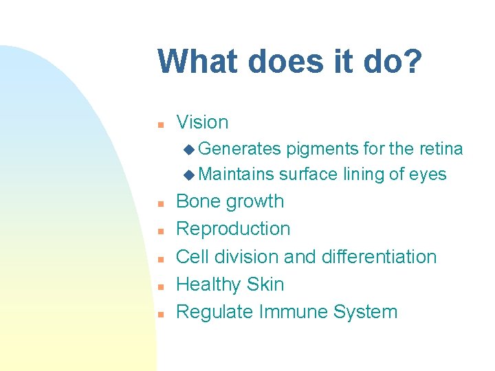 What does it do? n Vision u Generates pigments for the retina u Maintains What does it do? n Vision u Generates pigments for the retina u Maintains