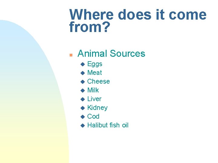 Where does it come from? n Animal Sources Eggs u Meat u Cheese u Where does it come from? n Animal Sources Eggs u Meat u Cheese u