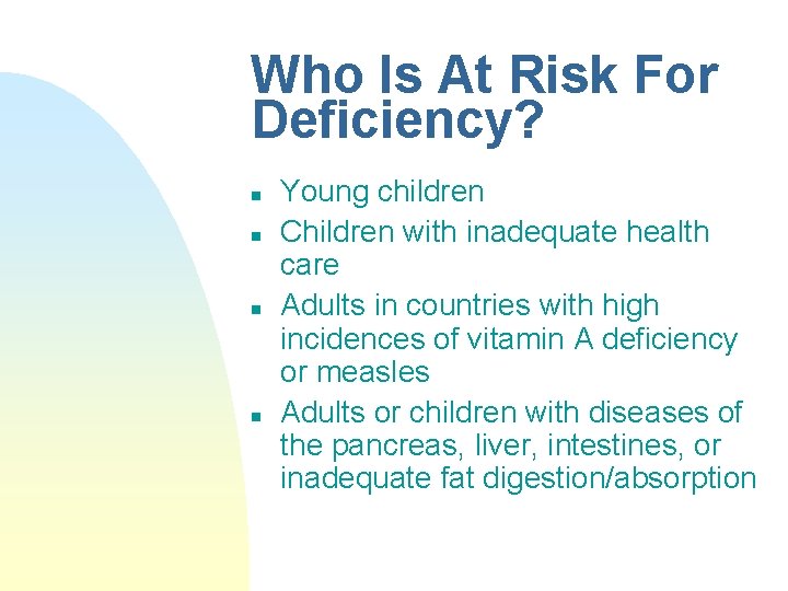 Who Is At Risk For Deficiency? n n Young children Children with inadequate health Who Is At Risk For Deficiency? n n Young children Children with inadequate health