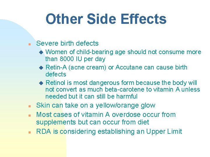 Other Side Effects n Severe birth defects Women of child-bearing age should not consume Other Side Effects n Severe birth defects Women of child-bearing age should not consume