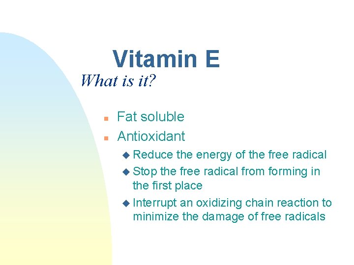 Vitamin E What is it? n n Fat soluble Antioxidant u Reduce the energy Vitamin E What is it? n n Fat soluble Antioxidant u Reduce the energy