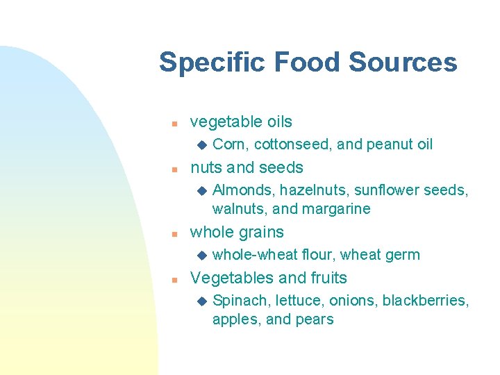 Specific Food Sources n vegetable oils u n nuts and seeds u n Almonds, Specific Food Sources n vegetable oils u n nuts and seeds u n Almonds,