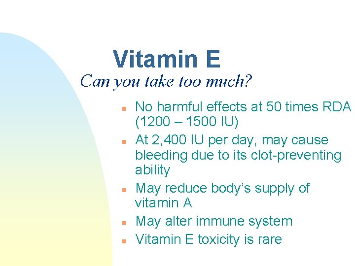 Vitamin E Can you take too much? n n n No harmful effects at Vitamin E Can you take too much? n n n No harmful effects at